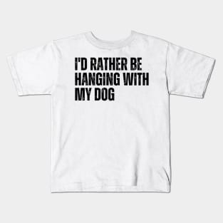 I'd Rather be Hanging with my Dog Kids T-Shirt